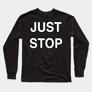 Just Stop Long Sleeve T-Shirt